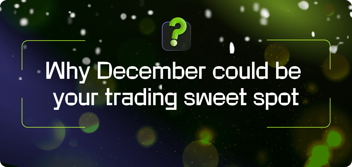 Why december could be your trading sweet spot