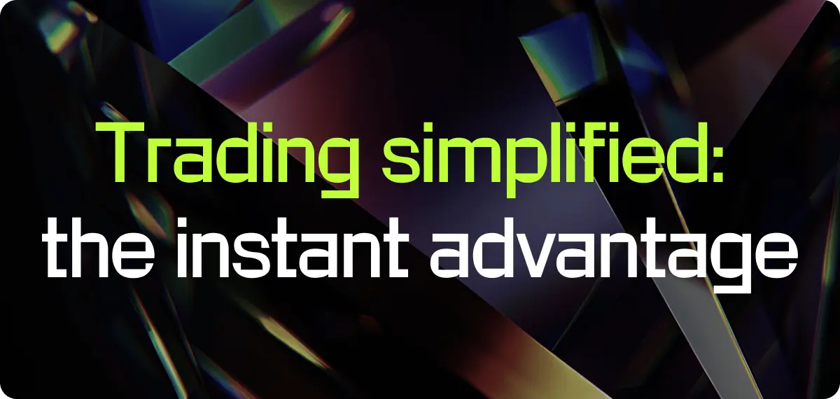 Trading simplified: the instant advantage