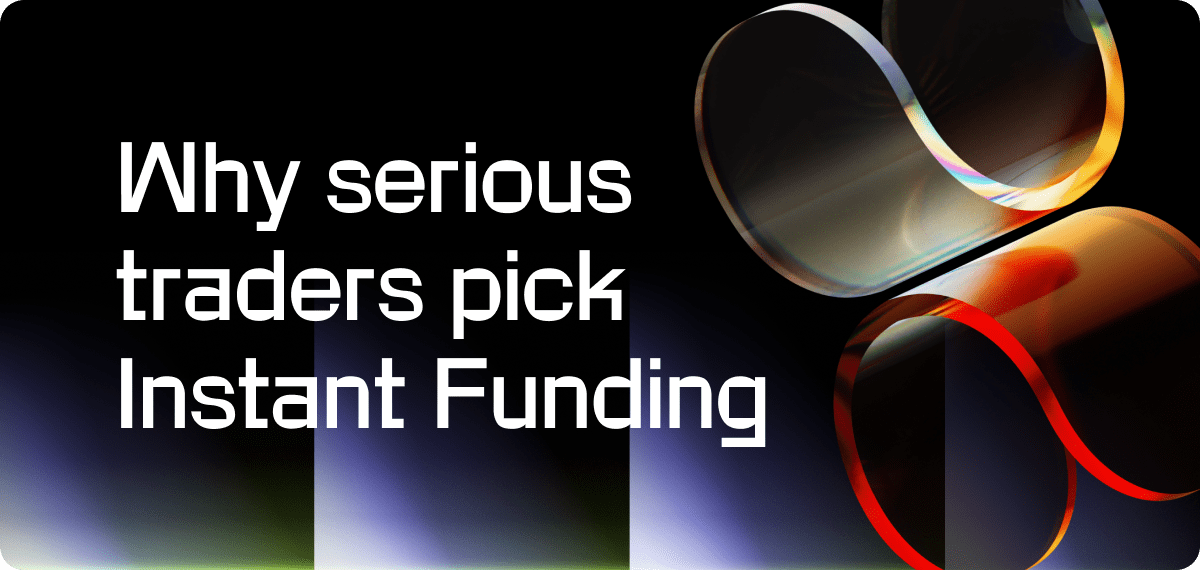 Why Experienced Traders Choose Instant Funding